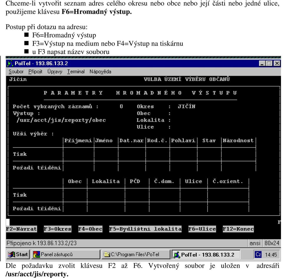 Postup při dotazu na adresu: F6=Hromadný výstup F3=Výstup na medium nebo F4=Výstup na