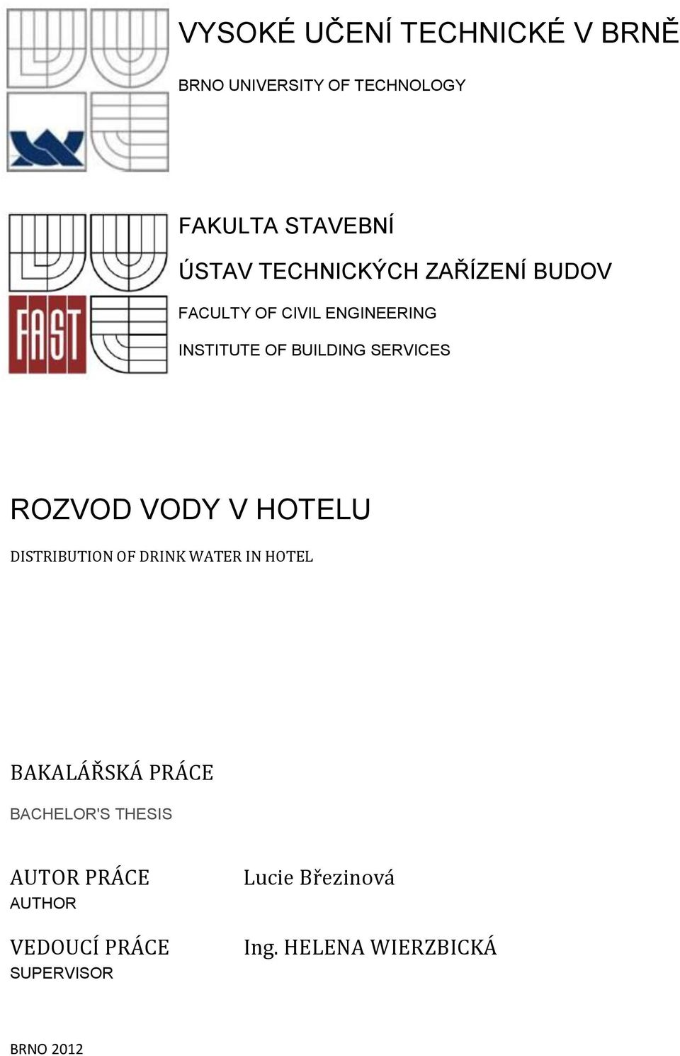 ROZVOD VODY V HOTELU DISTRIBUTION OF DRINK WATER IN HOTEL BAKALÁŘSKÁ PRÁCE BACHELOR'S