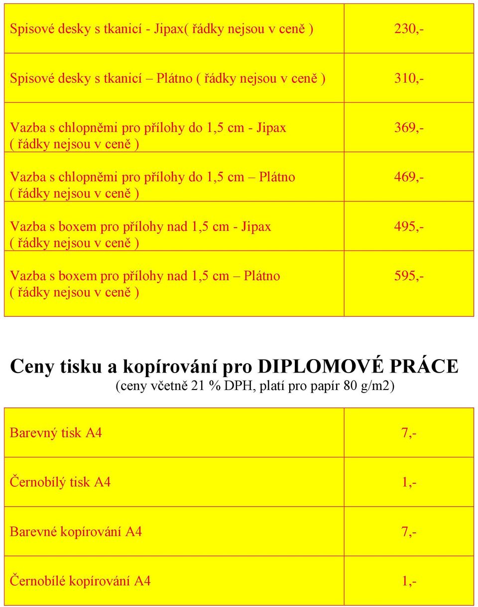 Jipax ( řádky nejsou v ceně ) Vazba s boxem pro přílohy nad 1,5 cm Plátno ( řádky nejsou v ceně ) 369,- 469,- 495,- 595,- Ceny tisku a kopírování pro