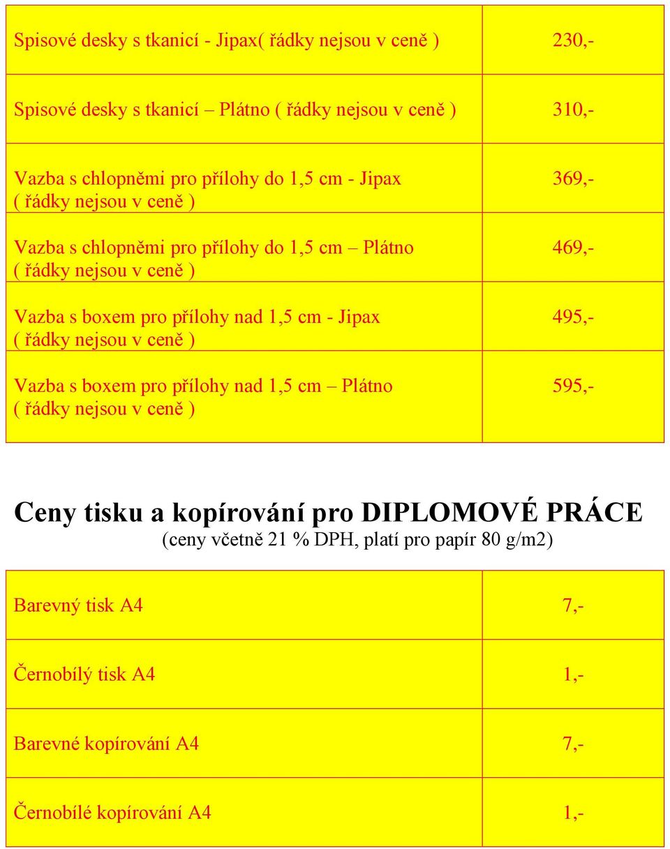 Jipax ( řádky nejsou v ceně ) Vazba s boxem pro přílohy nad 1,5 cm Plátno ( řádky nejsou v ceně ) 369,- 469,- 495,- 595,- Ceny tisku a kopírování pro