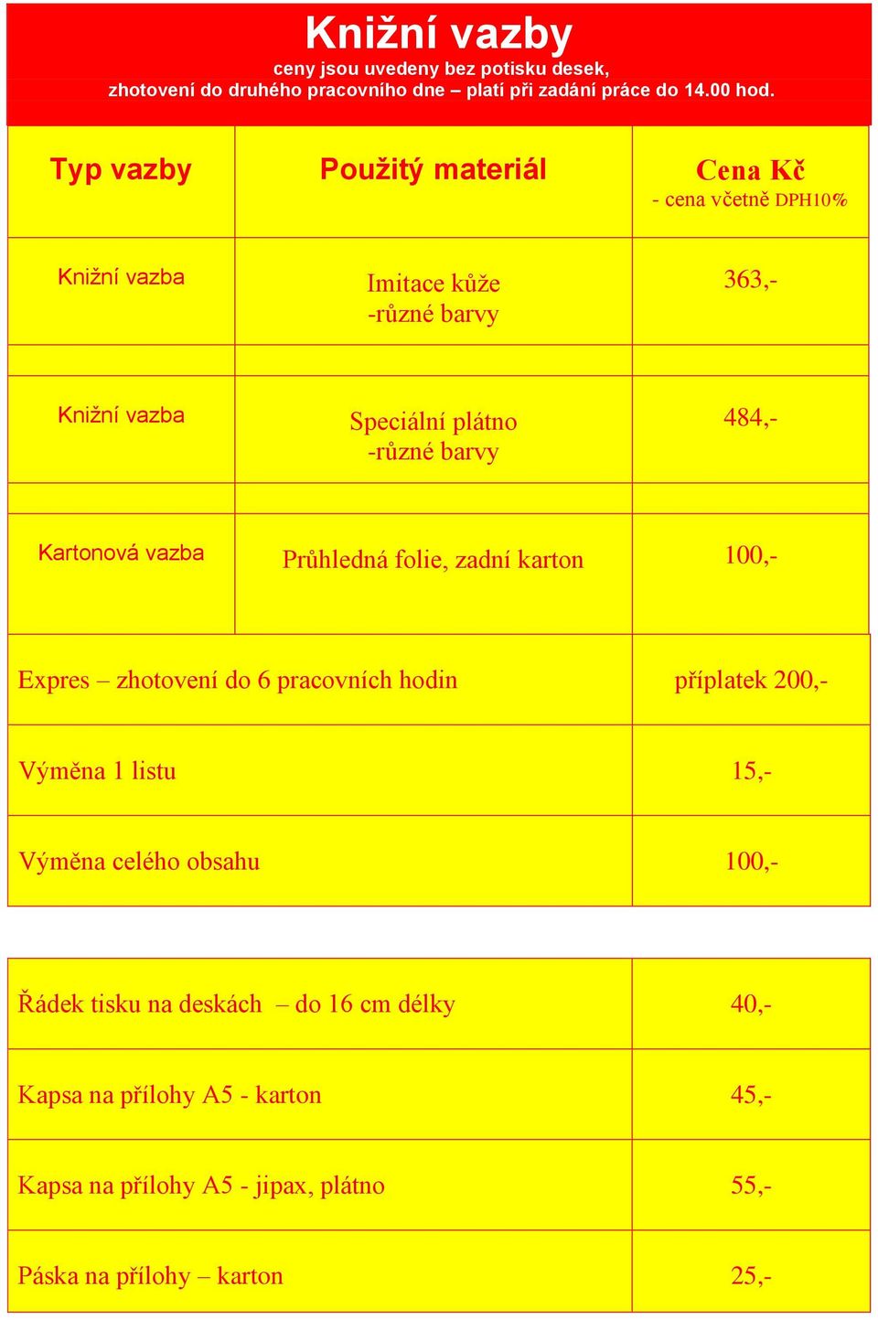 vazba Průhledná folie, zadní karton 100,- Expres zhotovení do 6 pracovních hodin příplatek 200,- Výměna 1 listu 15,- Výměna celého