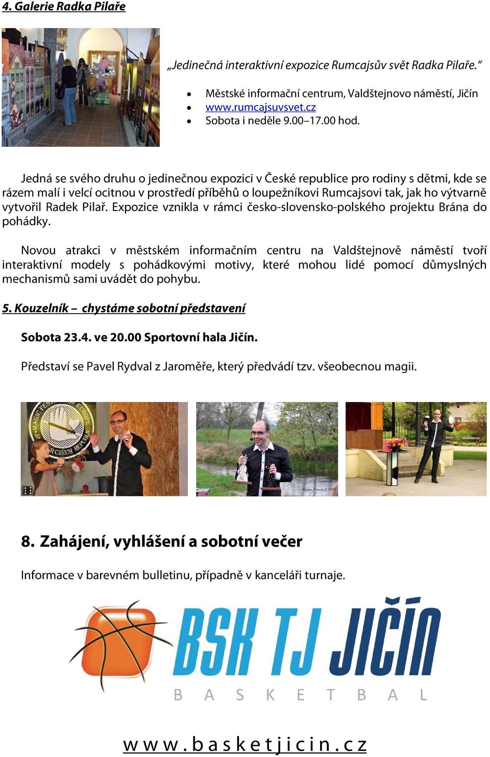 Pilař. Expozice vznikla v rámci česko-slovensko-polského projektu Brána do pohádky.