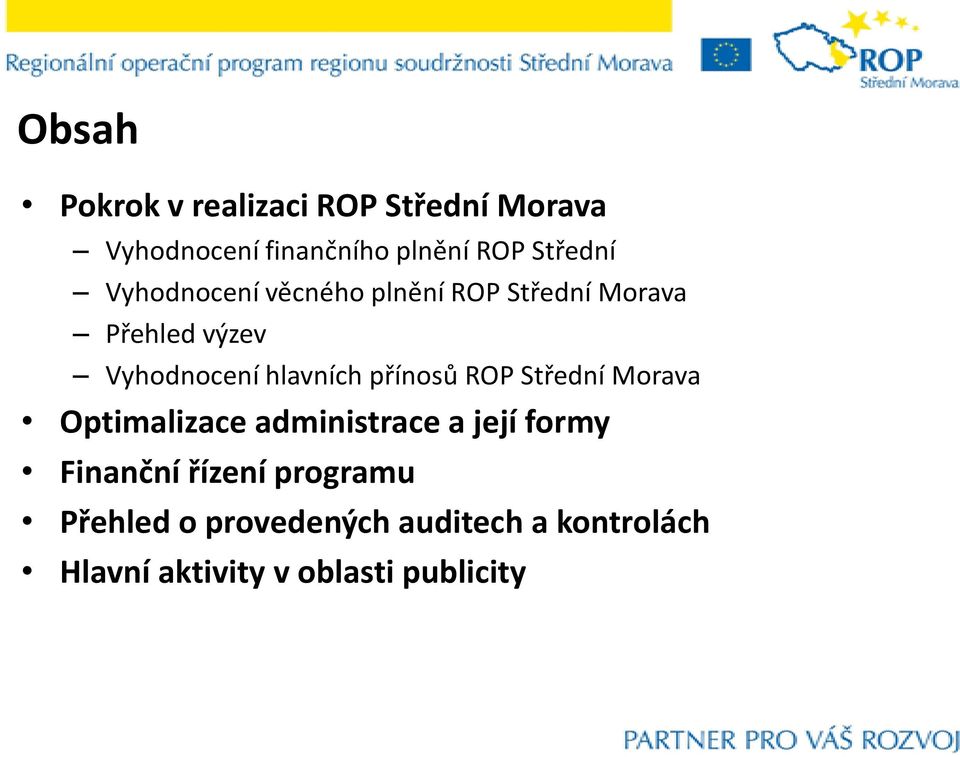 hlavních přínosů ROP Střední Morava Optimalizace administrace a její formy Finanční
