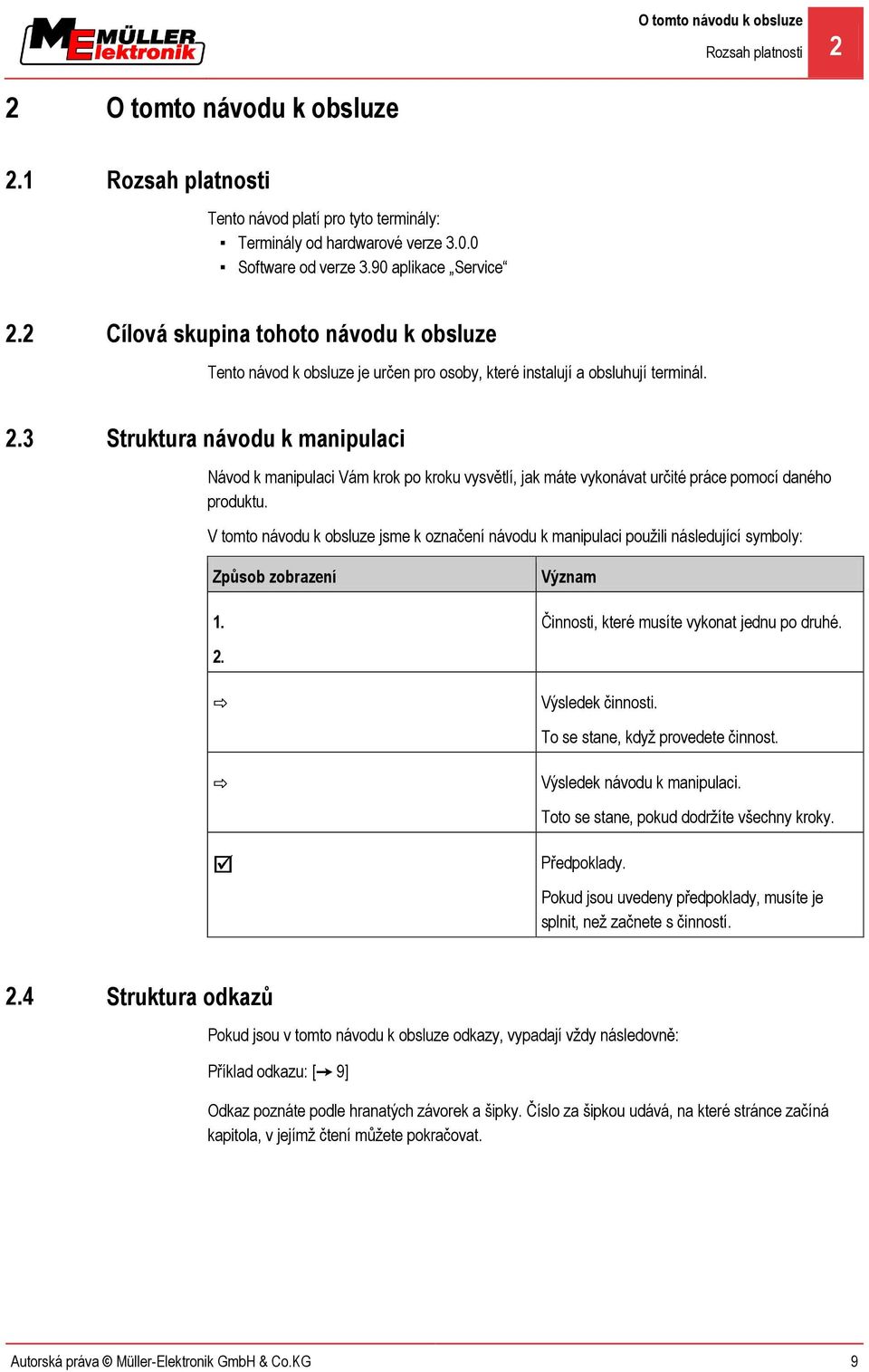 Struktura návodu k manipulaci Návod k manipulaci Vám krok po kroku vysvětlí, jak máte vykonávat určité práce pomocí daného produktu.