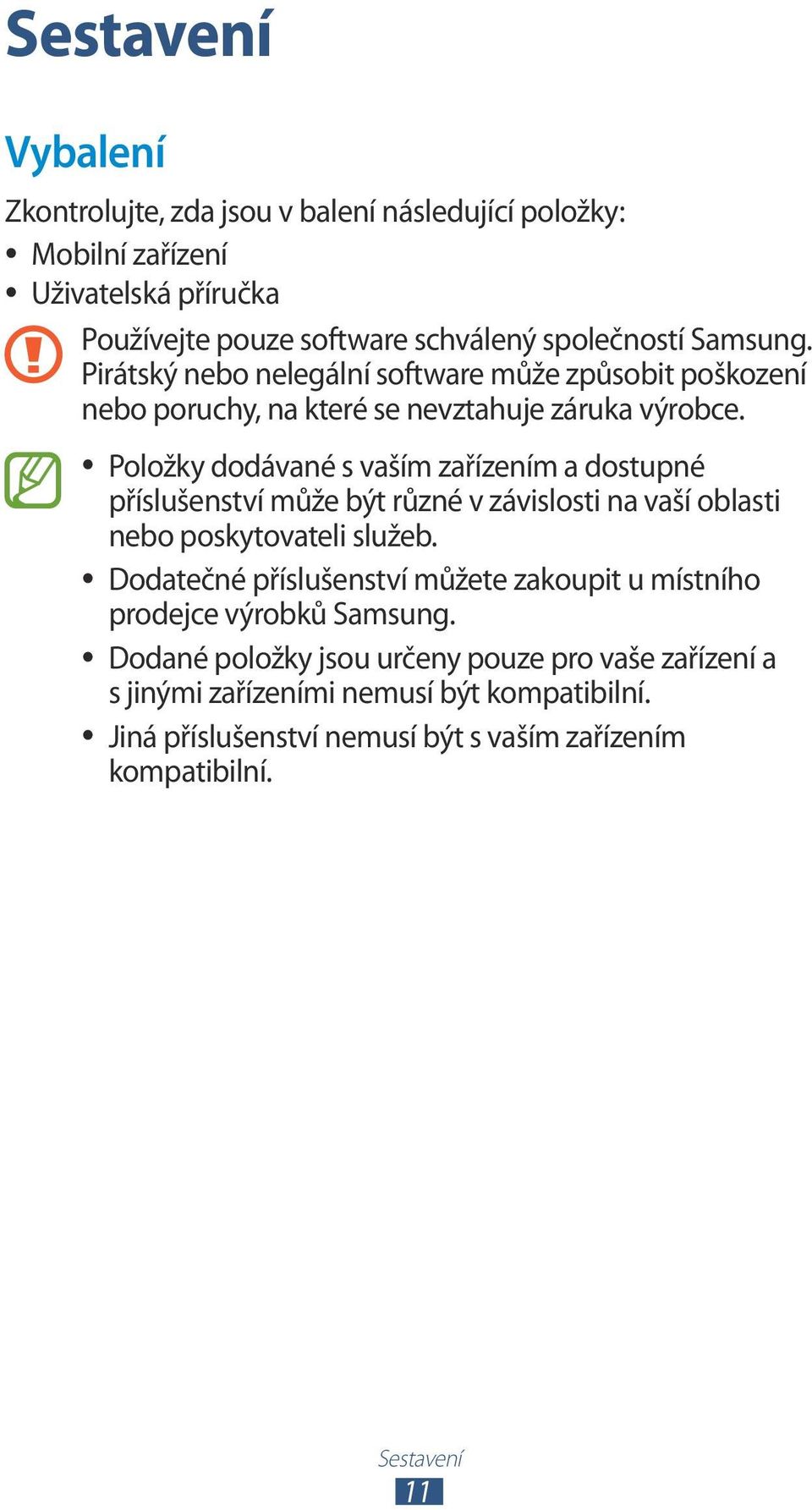 Položky dodávané s vaším zařízením a dostupné příslušenství může být různé v závislosti na vaší oblasti nebo poskytovateli služeb.