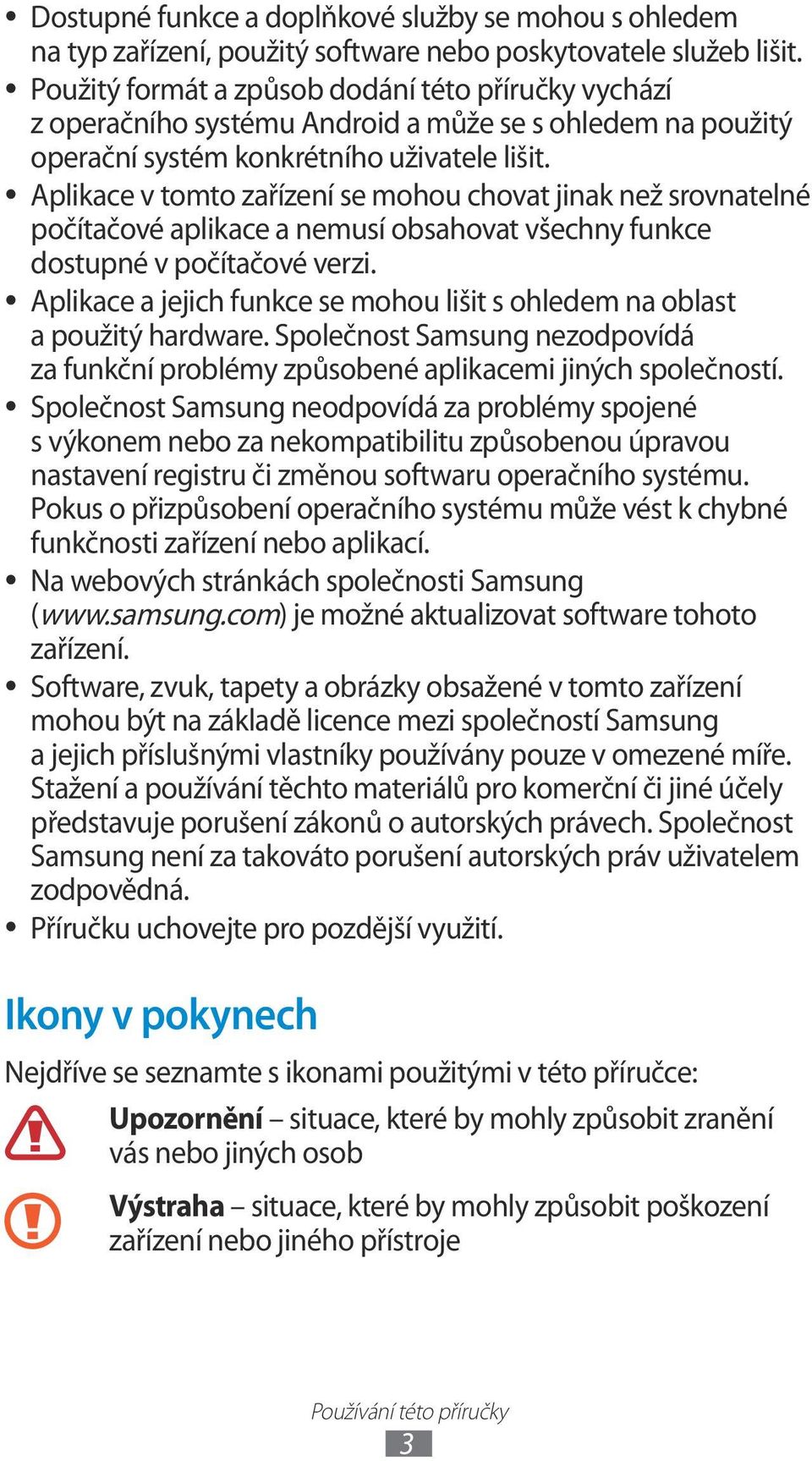 Aplikace v tomto zařízení se mohou chovat jinak než srovnatelné počítačové aplikace a nemusí obsahovat všechny funkce dostupné v počítačové verzi.