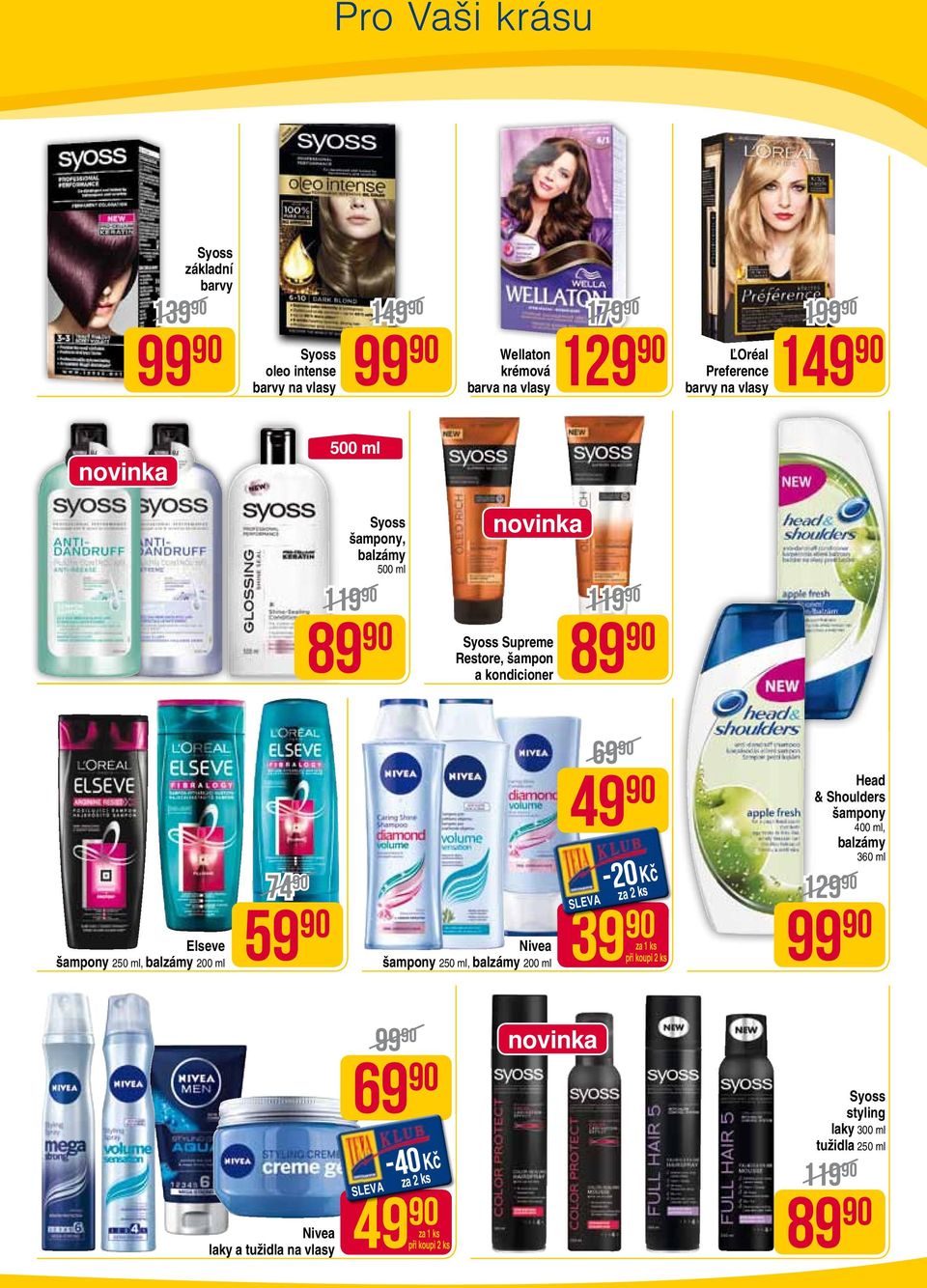 kondicioner 119 89 Elseve šampony 250 ml, balzámy 200 ml 74 šampony 250 ml, balzámy 200 ml 69 Head & Shoulders šampony