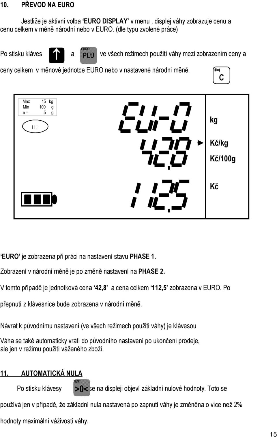 #=( C Max 15 / /100g EURO je zobrazena při prüci na nastavené stavu PHASE 1. ZobrazenÉ v nürodné měně je po změně nastavené na PHASE 2.