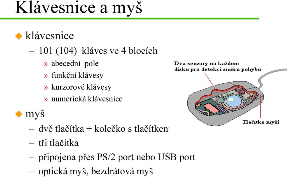 klávesnice dvě tlačítka + kolečko s tlačítkem tři tlačítka