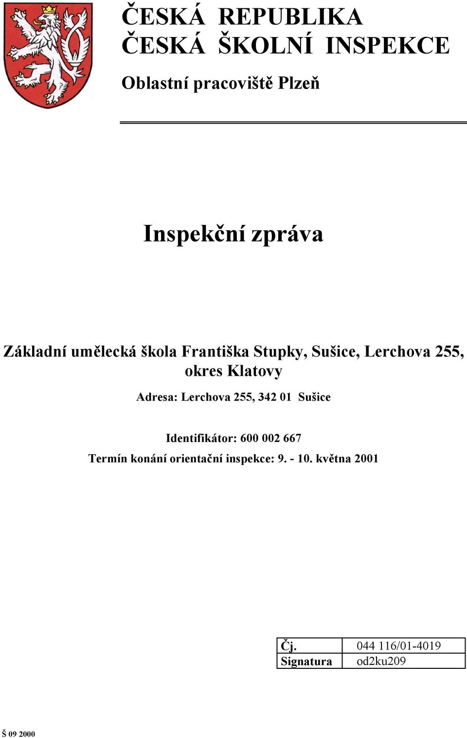 Adresa: Lerchova 255, 342 01 Sušice Identifikátor: 600 002 667 Termín konání