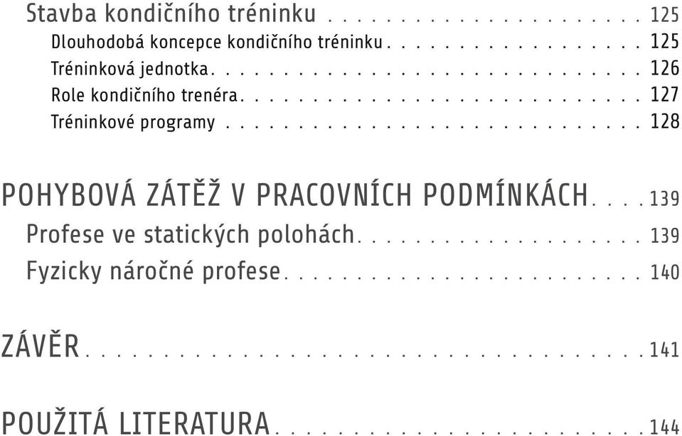 ............................ 128 Pohybová zátěž v pracovních podmínkách....139 Profese ve statických polohách.