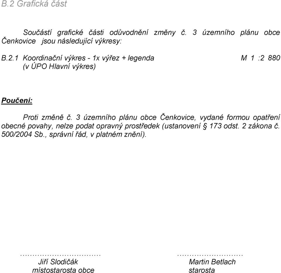 1 Koordinační výkres - 1x výřez + legenda M 1 :2 880 (v ÚPO Hlavní výkres) Poučení: Proti změně č.