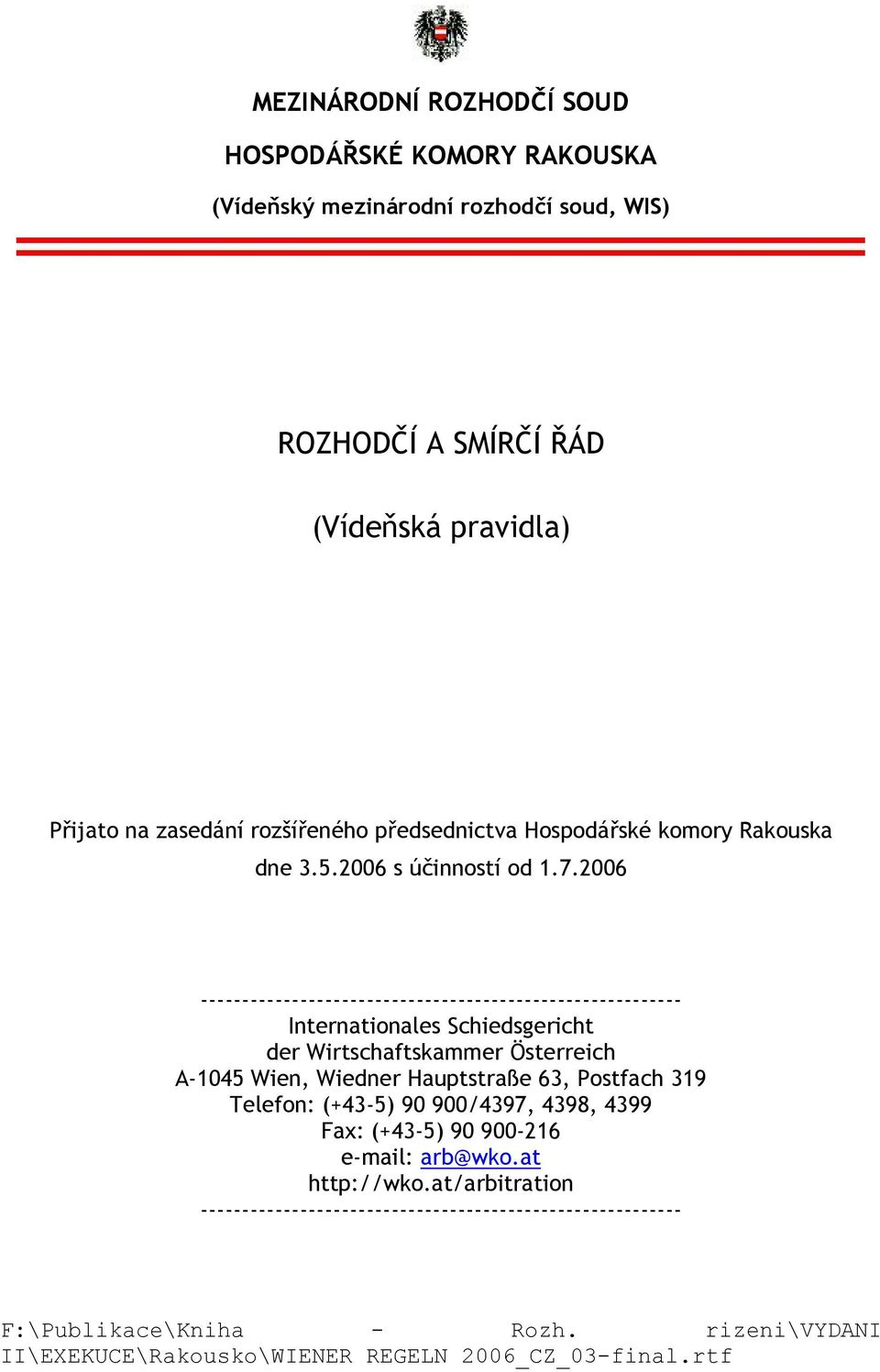 2006 ---------------------------------------------------------- Internationales Schiedsgericht der Wirtschaftskammer Österreich A-1045 Wien, Wiedner Hauptstraße 63,