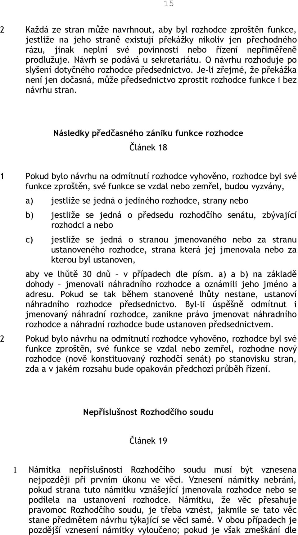 Je-li zřejmé, že překážka není jen dočasná, může předsednictvo zprostit rozhodce funkce i bez návrhu stran.