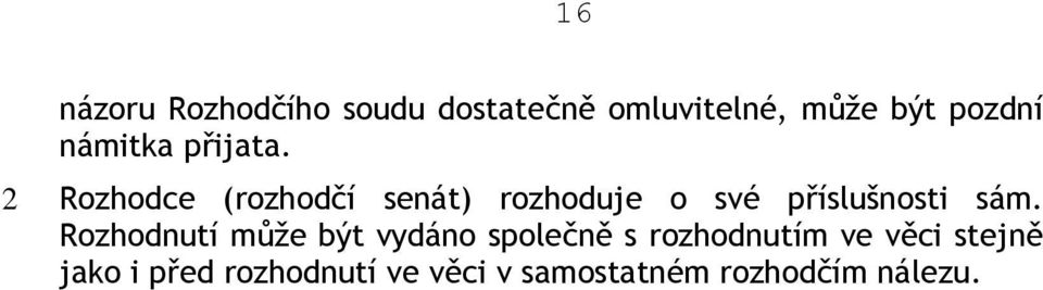 2 Rozhodce (rozhodčí senát) rozhoduje o své příslušnosti sám.