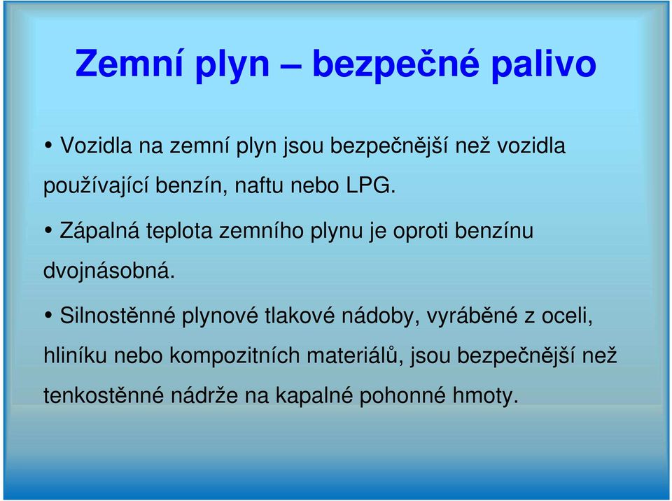 Zápalná teplota zemního plynu je oproti benzínu dvojnásobná.