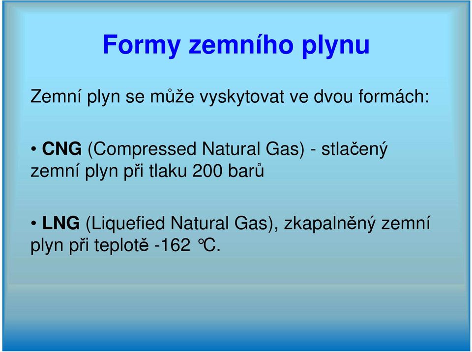 stlačený zemní plyn při tlaku 200 barů LNG