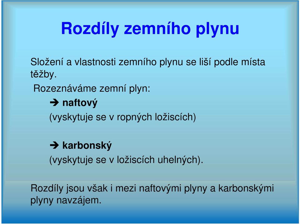 Rozeznáváme zemní plyn: naftový (vyskytuje se v ropných ložiscích)