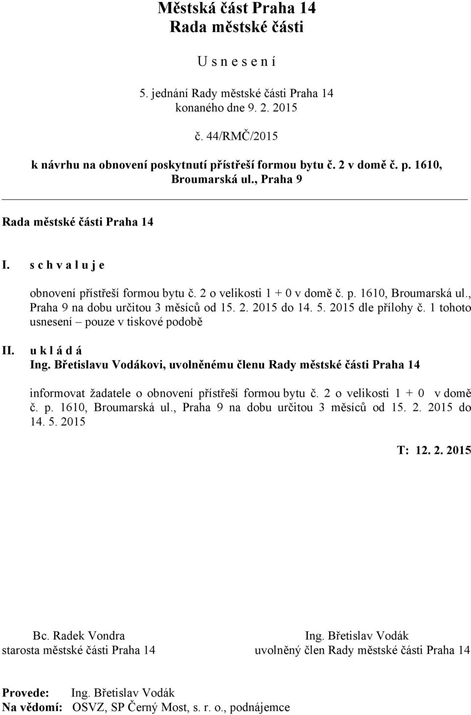 2. 2015 do 14. 5. 2015 dle přílohy č. 1 tohoto usnesení pouze v tiskové podobě II. u k l á d á Ing.