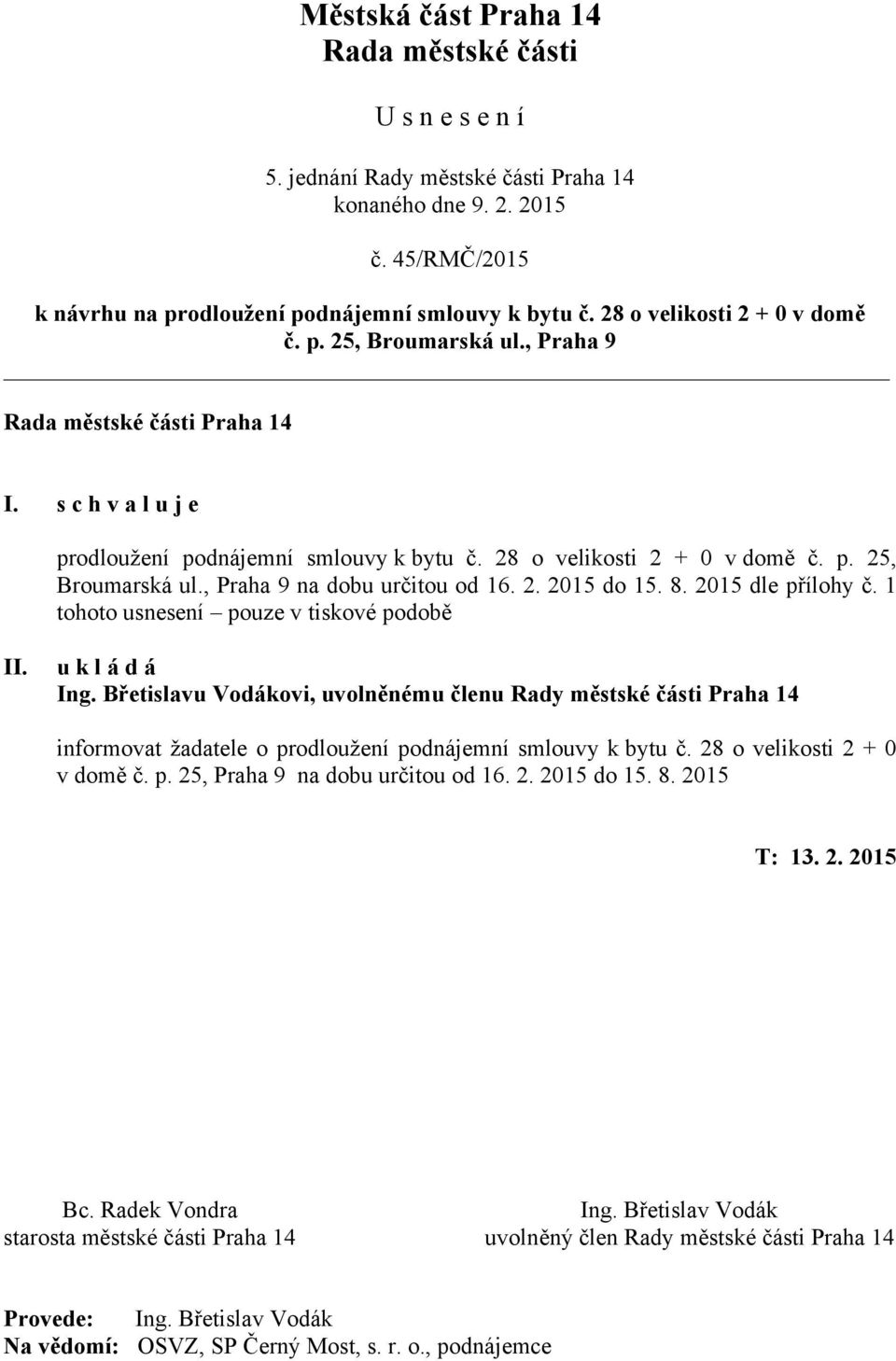 2. 2015 do 15. 8. 2015 dle přílohy č. 1 tohoto usnesení pouze v tiskové podobě II. u k l á d á Ing.