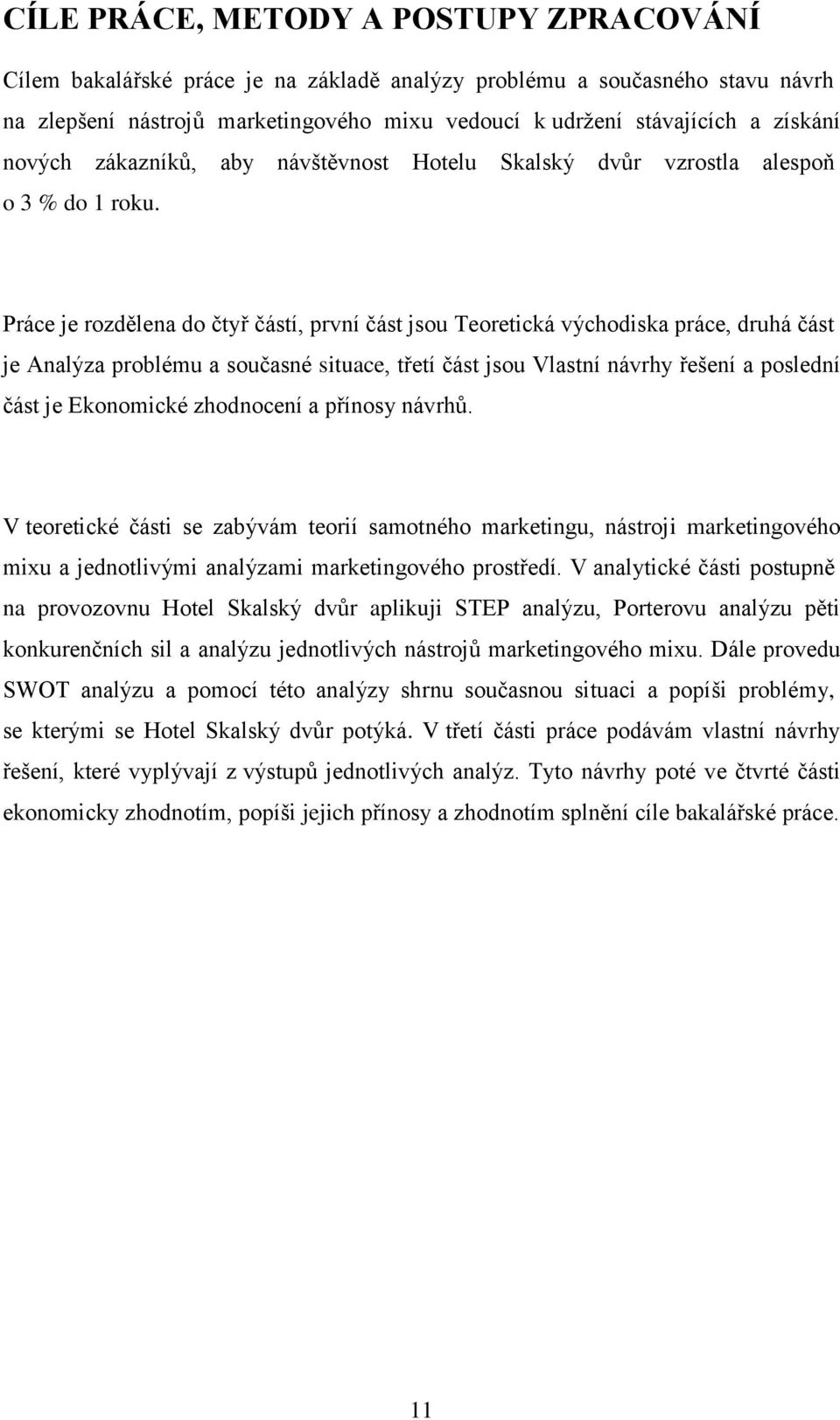 Práce je rozdělena do čtyř částí, první část jsou Teoretická východiska práce, druhá část je Analýza problému a současné situace, třetí část jsou Vlastní návrhy řešení a poslední část je Ekonomické