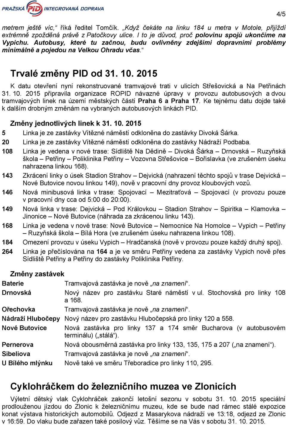 2015 K datu otevření nyní rekonstruované tramvajové trati v ulicích Střešovická a Na Petřinách 31. 10.