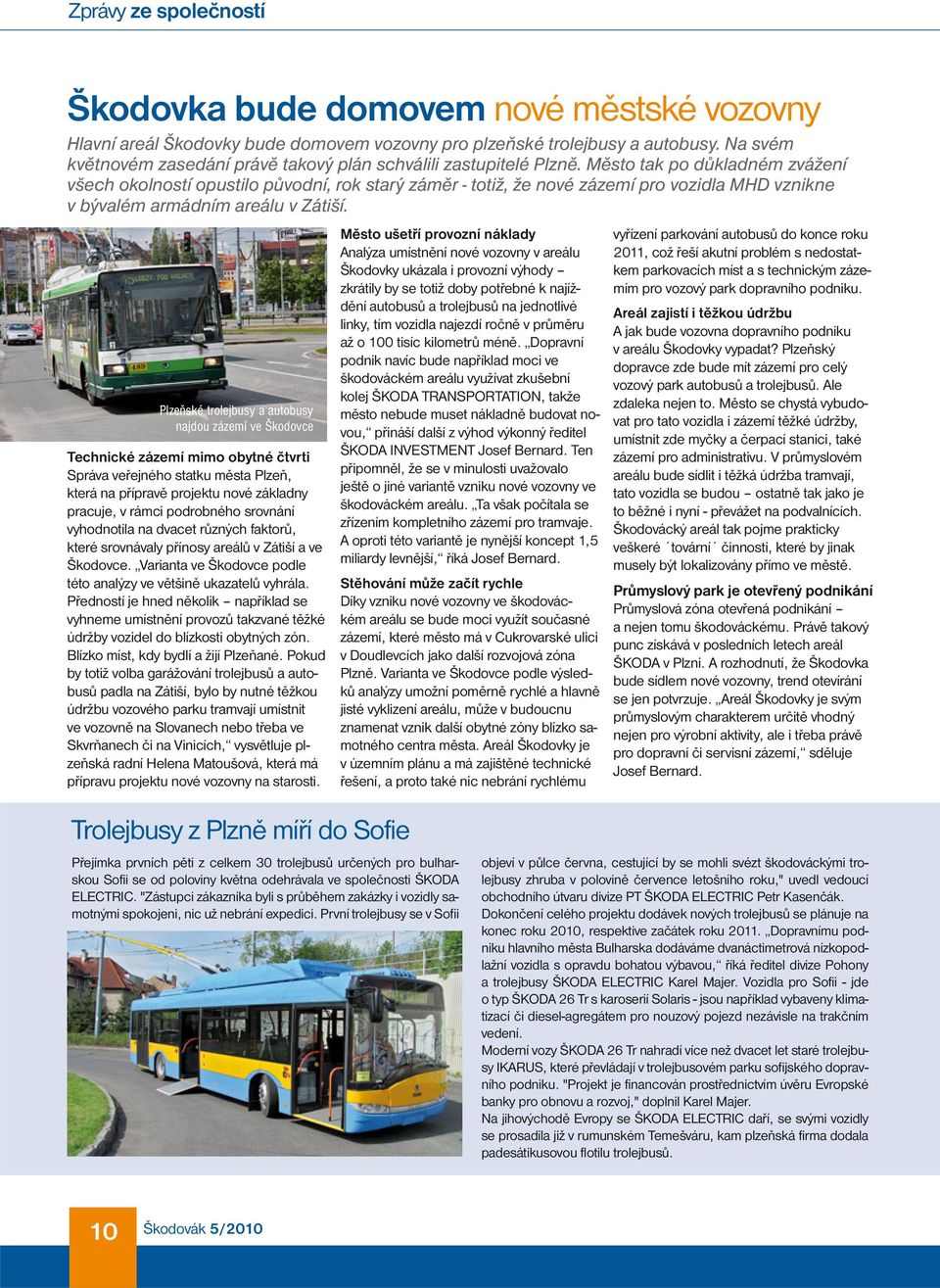 Město tak po důkladném zvážení všech okolností opustilo původní, rok starý záměr - totiž, že nové zázemí pro vozidla MHD vznikne v bývalém armádním areálu v Zátiší.