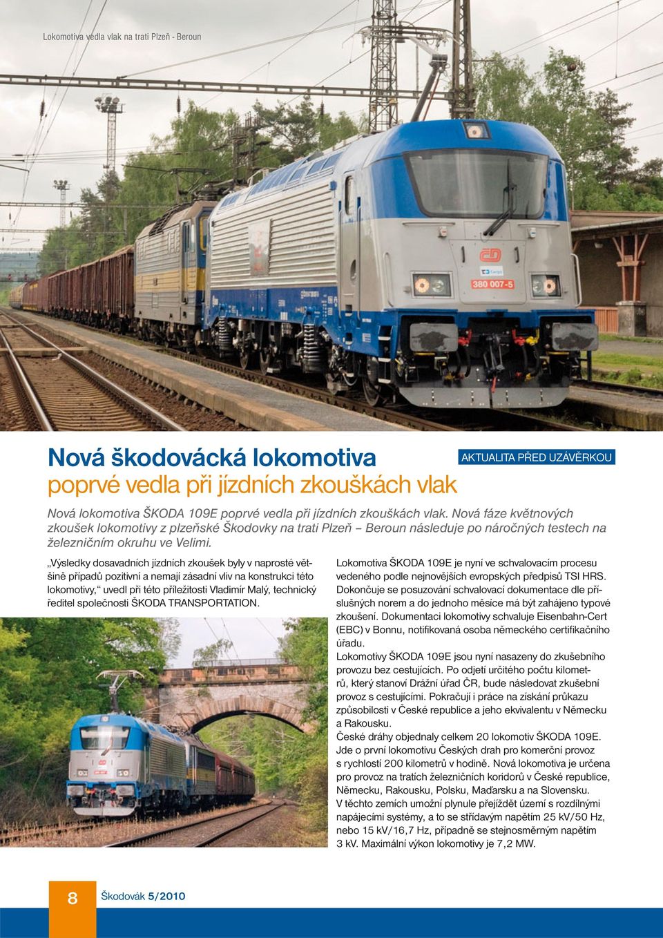 AKTUALITA PŘED UZÁVĚRKOU Nová lokomotiva ŠKODA 109E poprvé vedla při jízdních zkouškách vlak.