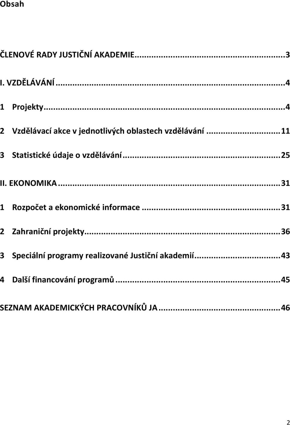 .. 25 II. EKONOMIKA... 31 1 Rozpočet a ekonomické informace... 31 2 Zahraniční projekty.