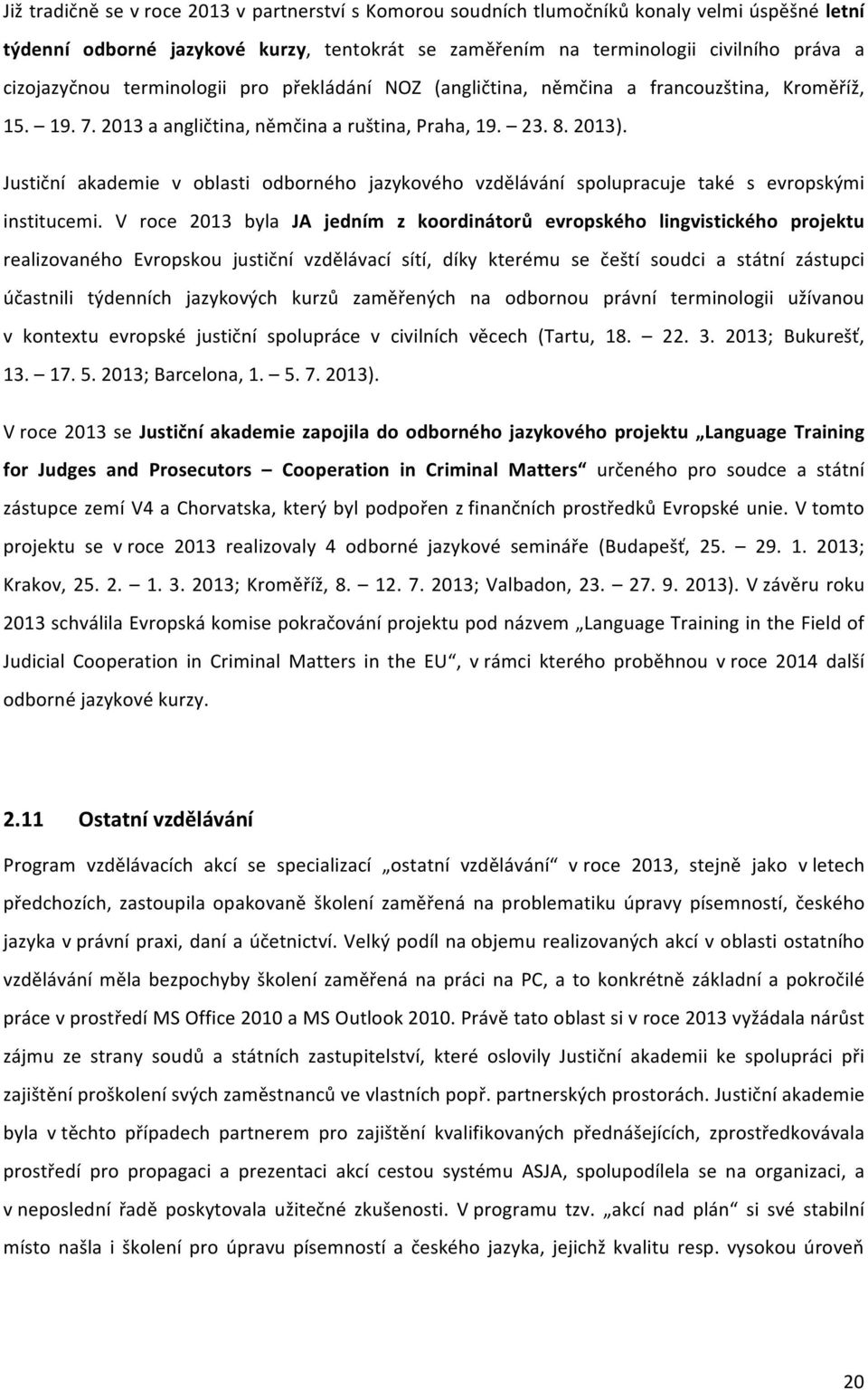 Justiční akademie v oblasti odborného jazykového vzdělávání spolupracuje také s evropskými institucemi.