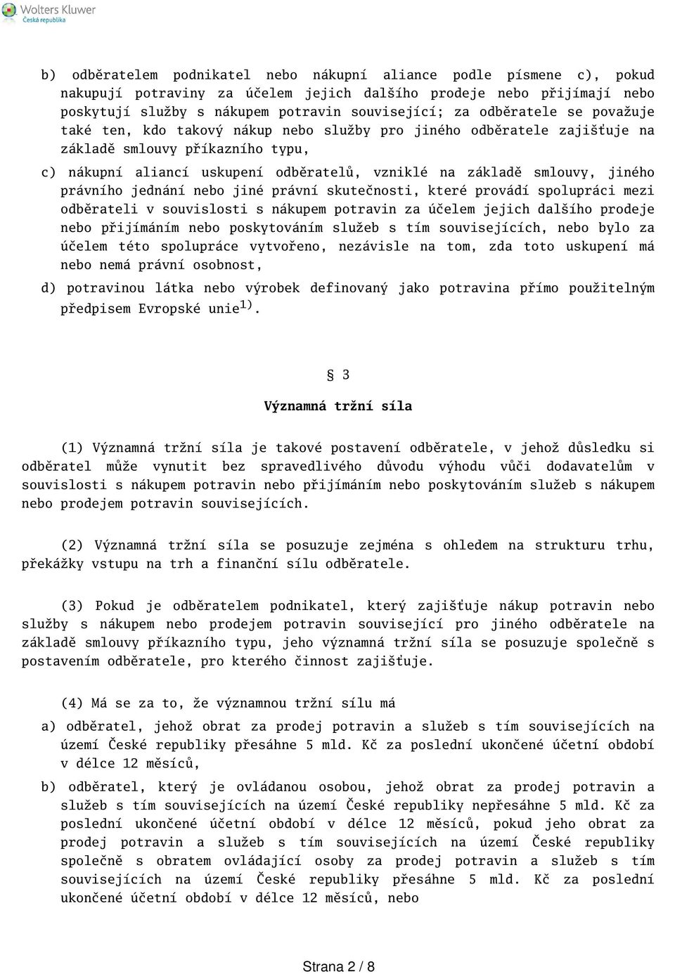 jiného právního jednání nebo jiné právní skutečnosti, které provádí spolupráci mezi odběrateli v souvislosti s nákupem potravin za účelem jejich dalího prodeje nebo přijímáním nebo poskytováním