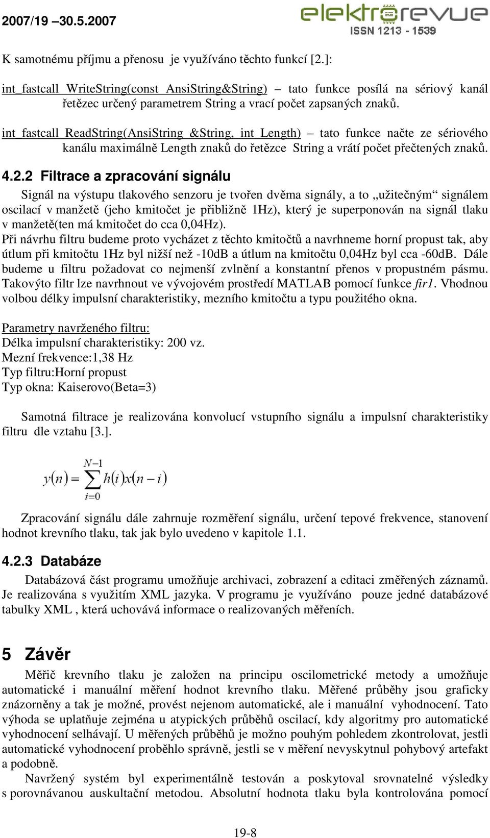 int_fastcall ReadString(AnsiString &String, int Length) tato funkce načte ze sériového kanálu maximálně Length znaků do řetězce String a vrátí počet přečtených znaků. 4.2.