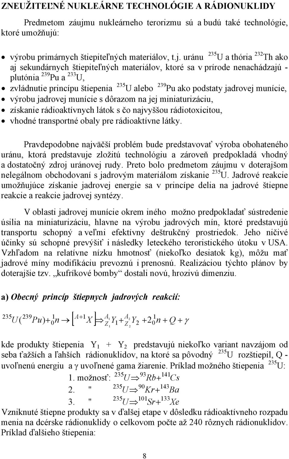 : výrobu primárnych štiepiteľných materiálov, t.j.