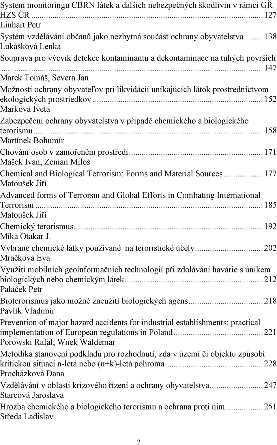 ..147 Marek Tomáš, Severa Jan Možnosti ochrany obyvateľov pri likvidácii unikajúcich látok prostredníctvom ekologických prostriedkov.