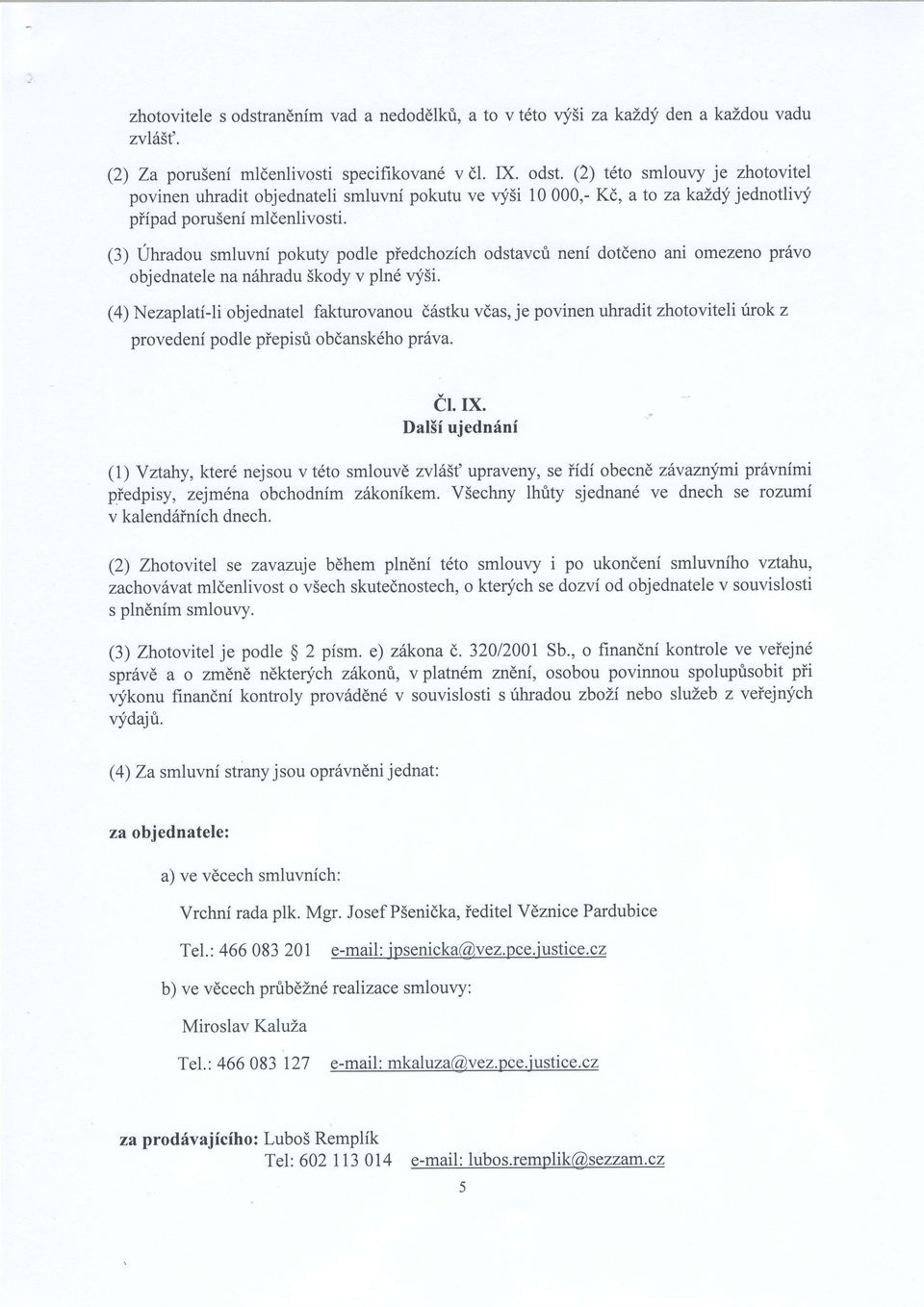 (4) Nezaplati-li objednatel fakturovanou d6stku vdas, je povinen uhradit zhotoviteli l6rokz provedeni podle piepisri obdansk6ho prtxa. cl.ix.