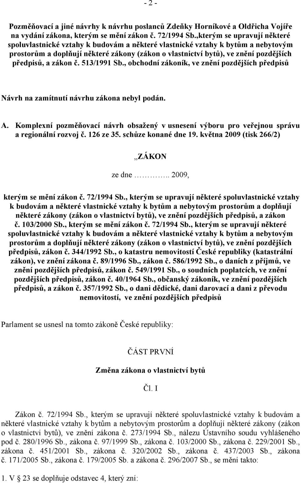 předpisů, a zákon č. 513/1991 Sb., obchodní zákoník, ve znění pozdějších předpisů Návrh na zamítnutí návrhu zákona nebyl podán. A.