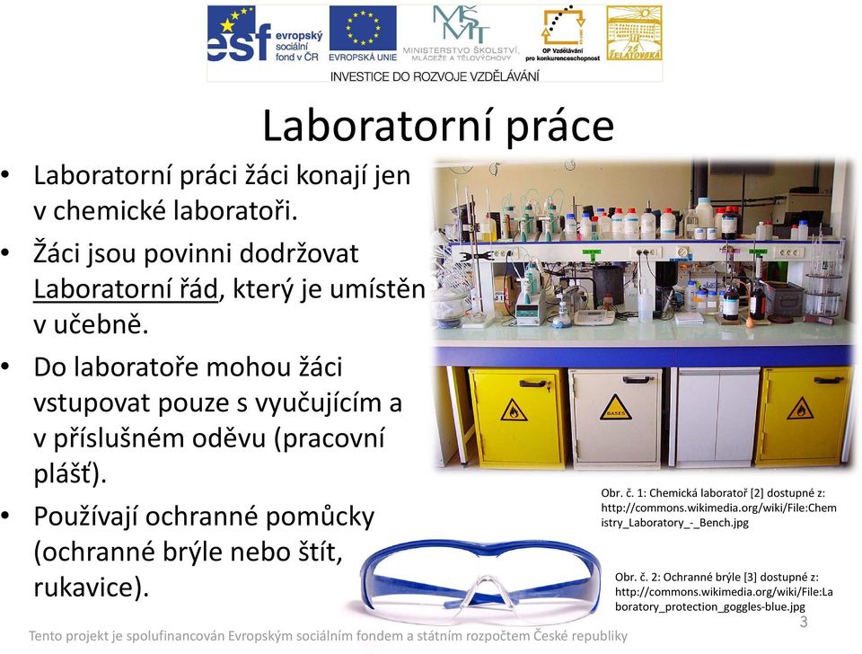 Do laboratoře mohou žáci vstupovat pouze s vyučujícím a v příslušném oděvu (pracovní plášť).