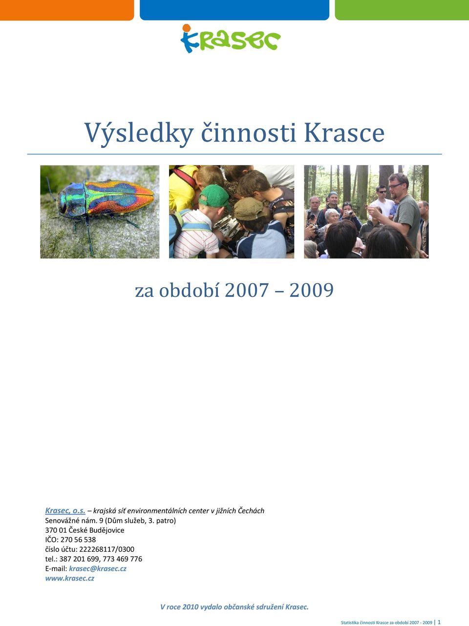 : 387 201 699, 773 469 776 E mail: krasec@krasec.cz www.krasec.cz V roce 2010 vydalo občanské sdružení Krasec.