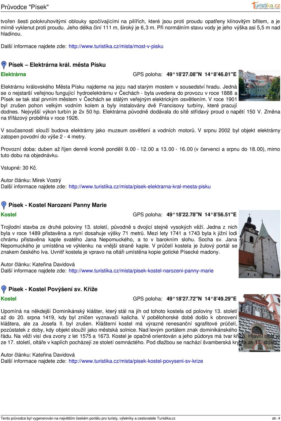 08"N 14 8'46.81"E Elektrárnu královského Města Písku najdeme na jezu nad starým mostem v sousedství hradu.