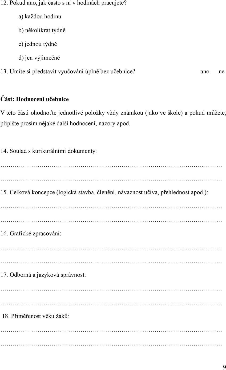 ano ne Část: Hodnocení učebnice V této části ohodnoťte jednotlivé položky vždy známkou (jako ve škole) a pokud můžete, připište prosím