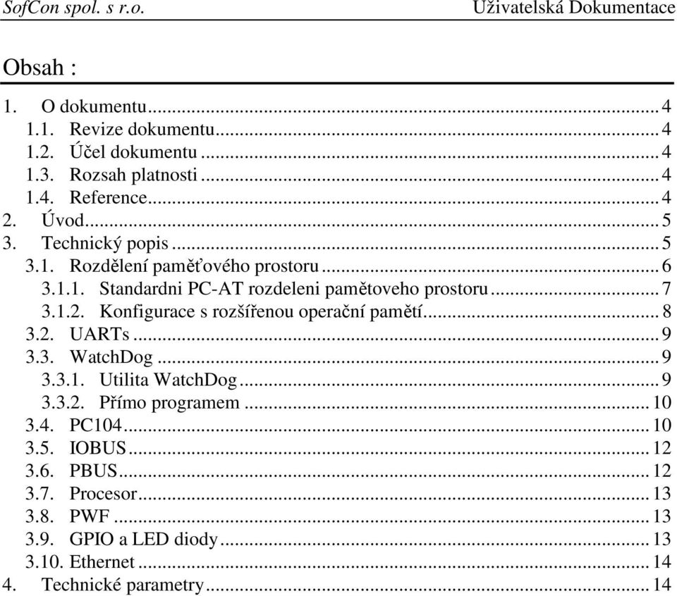 Konfigurace s rozšířenou operační pamětí... 8 3.2. UARTs... 9 3.3. WatchDog... 9 3.3.. Utilita WatchDog... 9 3.3.2. Přímo programem.