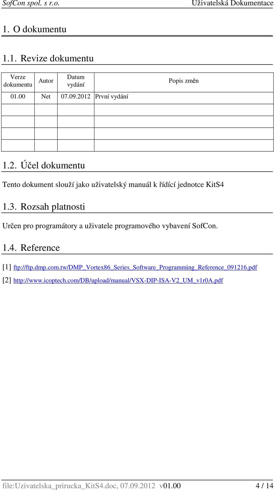 Rozsah platnosti Určen pro programátory a uživatele programového vybavení SofCon..4. Reference [] ftp://ftp.dmp.com.