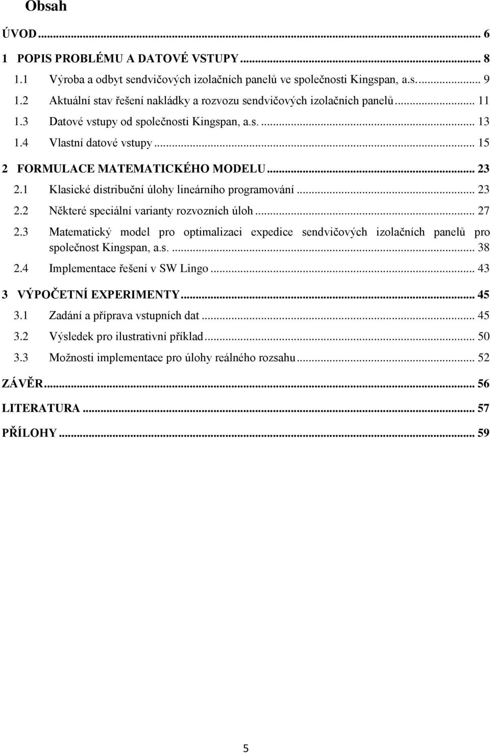 1 Klasické distribučí úlohy lieárího programováí... 23 2.2 Některé speciálí variaty rozvozích úloh... 27 2.