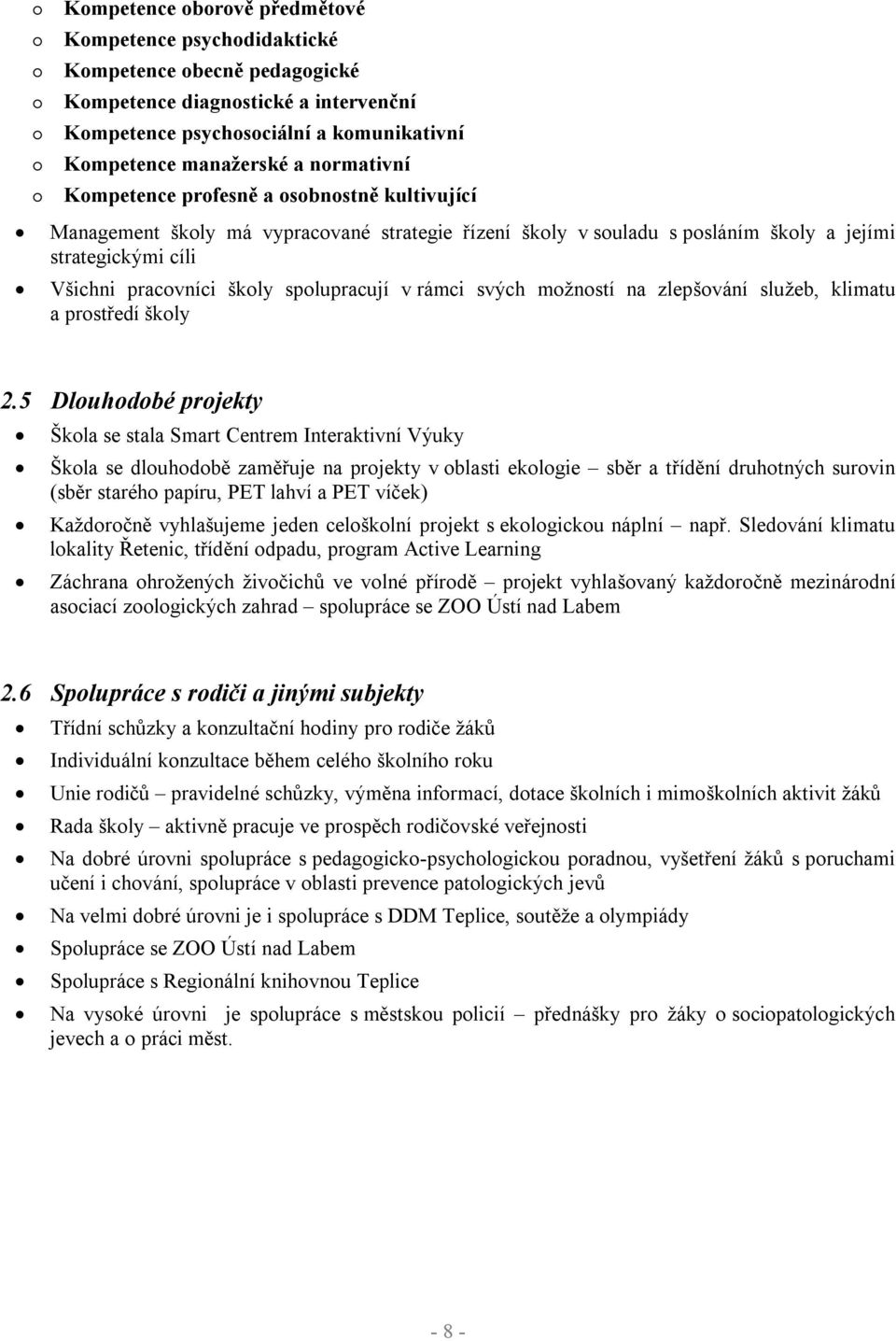 spolupracují v rámci svých možností na zlepšování služeb, klimatu a prostředí školy 2.