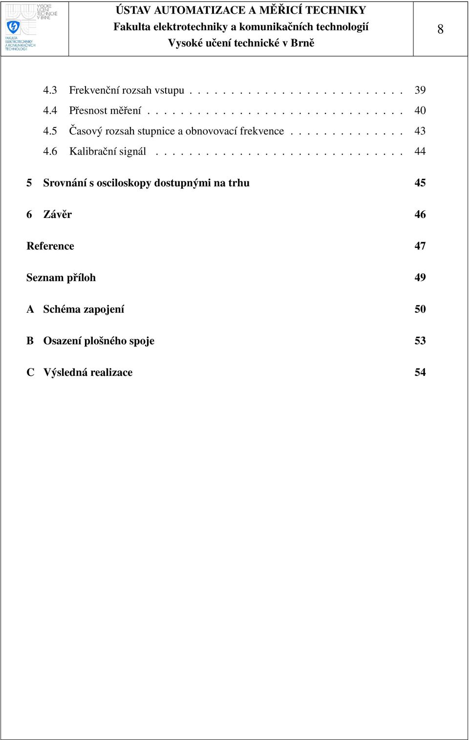 ............................. 44 5 Srovnání s osciloskopy dostupnými na trhu 45 6 Závěr 46