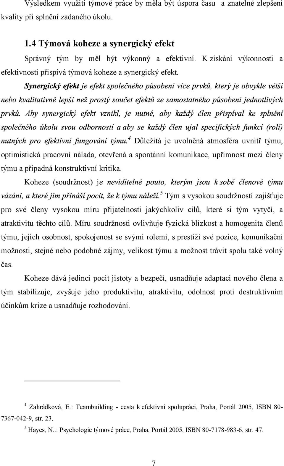 $ $ $ ## #' j # # ' $$ Důležitá je uvolněná atmosféra uvnitř týmu, optimistická pracovní nálada, otevřená a spontánní komunikace, upřímnost mezi členy týmu a případná konstruktivní kritika.