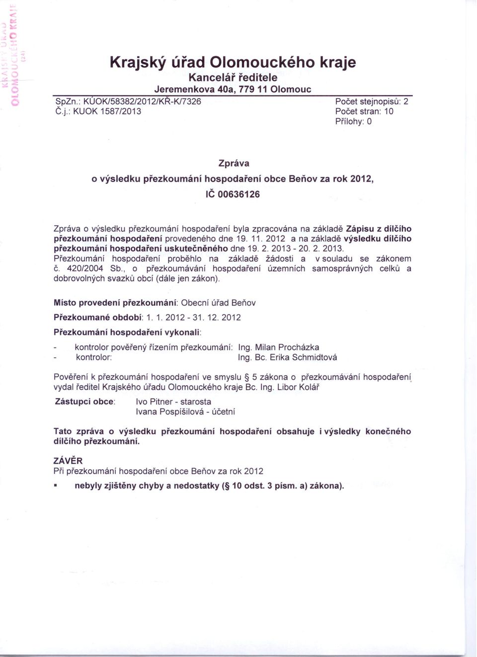 2012 a na základě výsledku dílčího přezkoumání hospodaření uskutečněného dne 19. 2. 2013-20. 2. 2013. Přezkoumání hospodaření proběhlo na základě žádosti a v souladu se zákonem č. 420/2004 Sb.