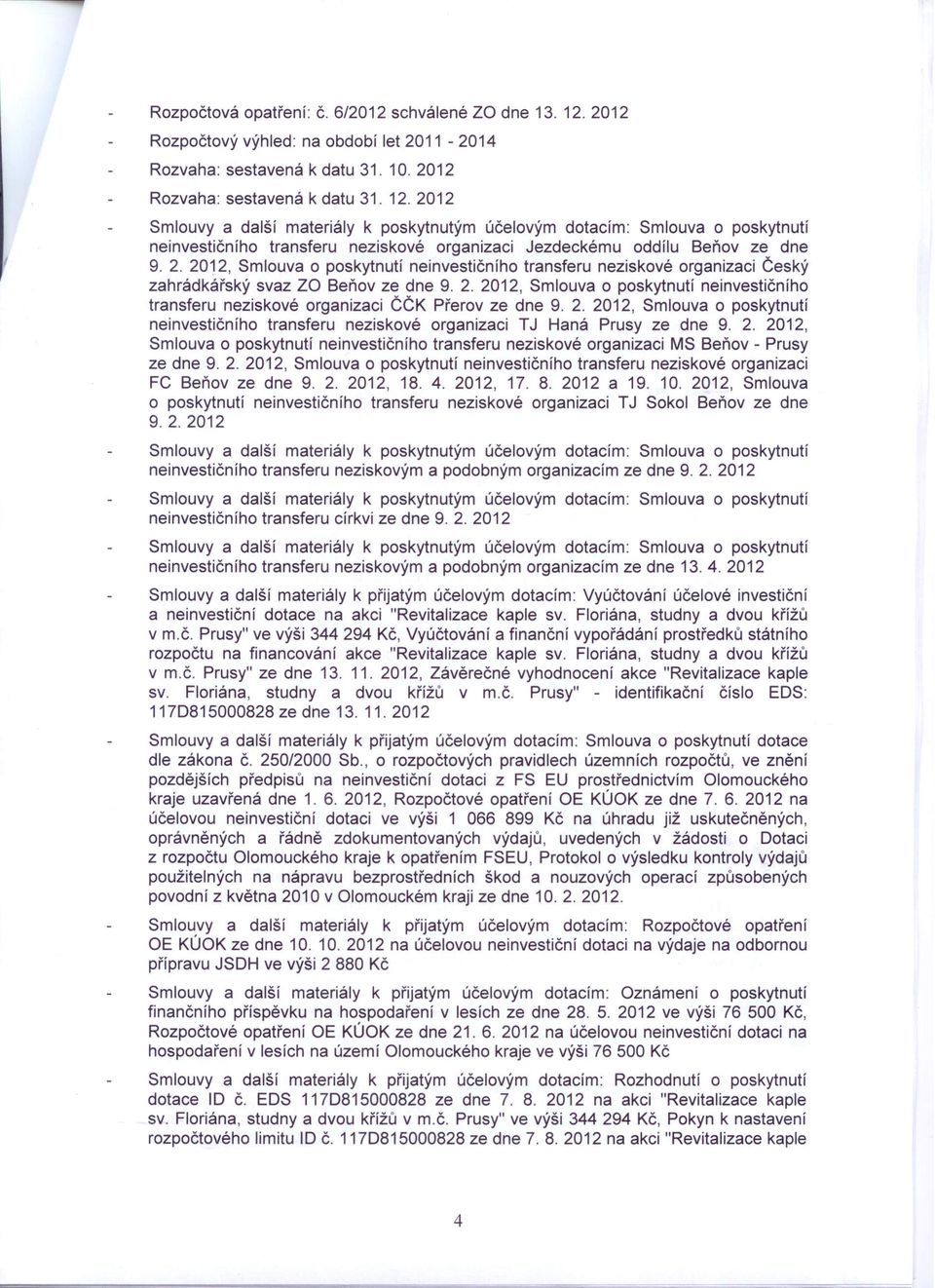 2012 Smlouvy a další materiály k poskytnutým účelovým dotacím: Smlouva o poskytnutí neinvestičního transferu neziskové organizaci Jezdeckému oddílu Beňov ze dne 9. 2.