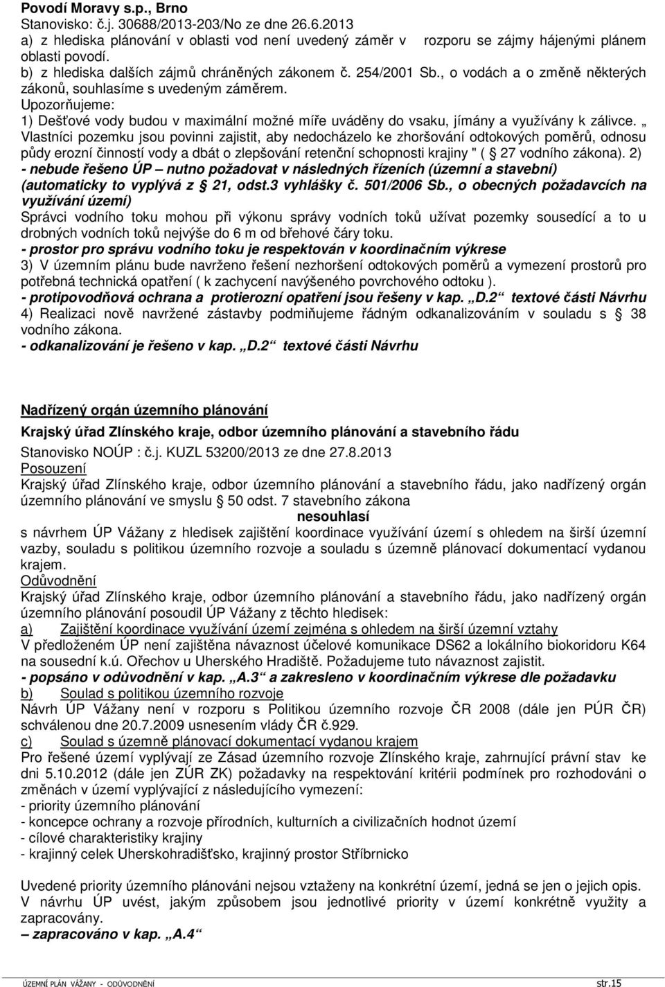 Upozorňujeme: 1) Dešťové vody budou v maximální možné míře uváděny do vsaku, jímány a využívány k zálivce.