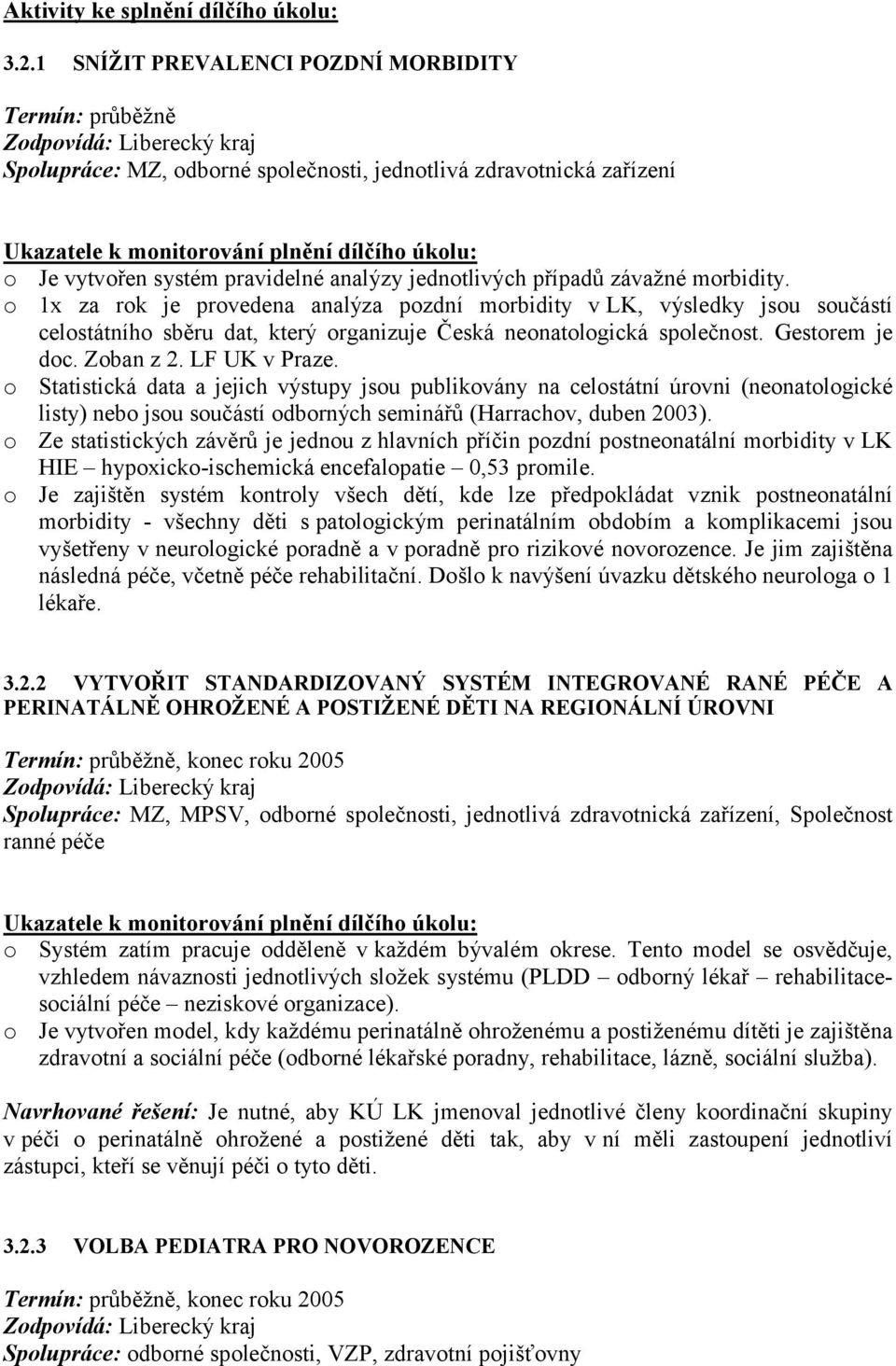 Je vytvořen systém pravidelné analýzy jednotlivých případů závažné morbidity.